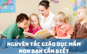 Các nguyên tắc giáo dục trẻ mầm non