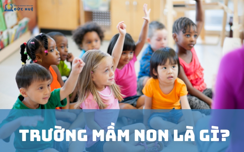 Trường mầm non là gì?