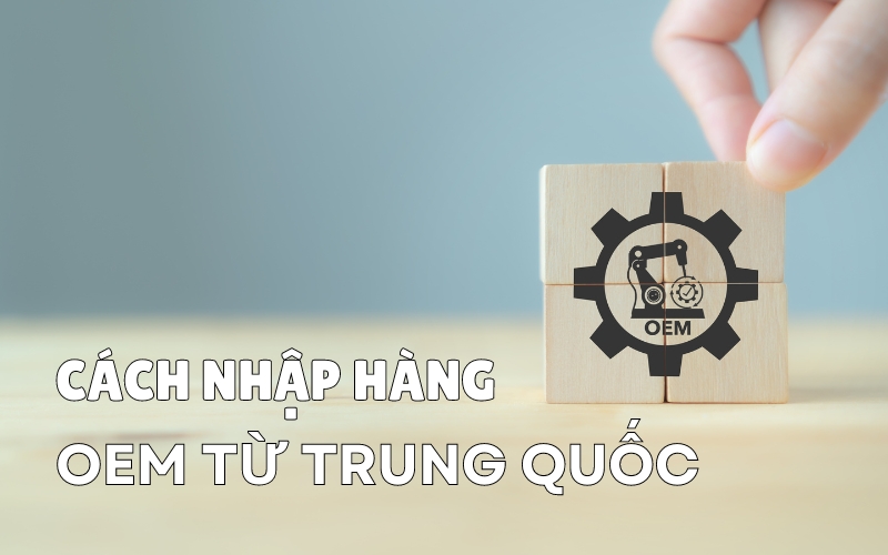 cách nhập hàng oem từ trung quốc