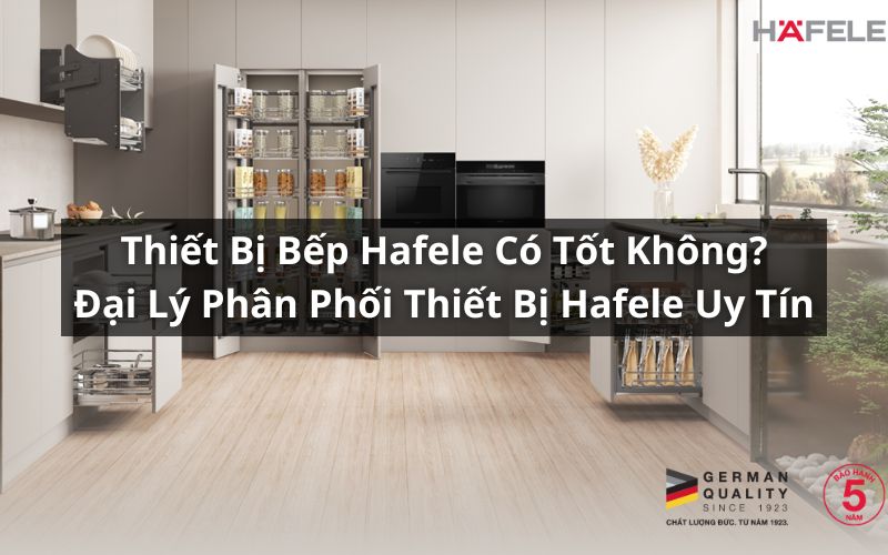 thiết bị bếp hafele có tốt không