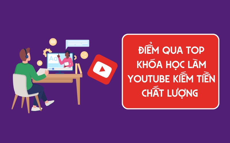 top khóa học làm youtube kiếm tiền