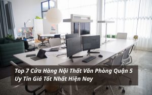 cửa hàng nội thất văn phòng quận 5