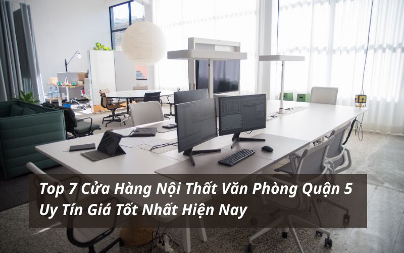 cửa hàng nội thất văn phòng quận 5